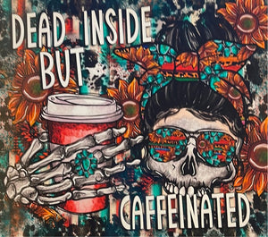 Dead Inside but Caffeinated 20 oz Skinny Wrap