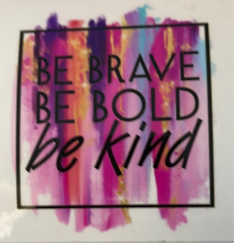 Be Brave, Be Bold, & Be Kind Clear Cast Sticker